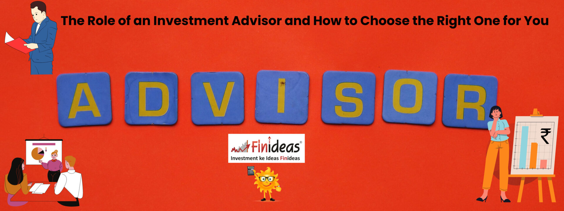 The Role of an Investment Advisor and How to Choose the Right One for You