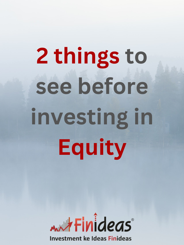 2 things to see before investing in Equity