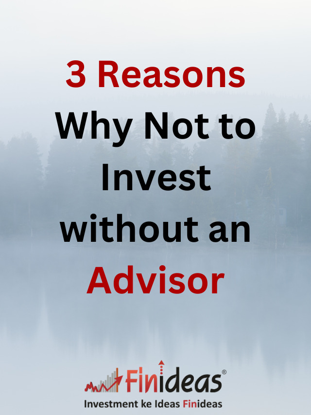 3 Reasons why not to Invest without Advisor