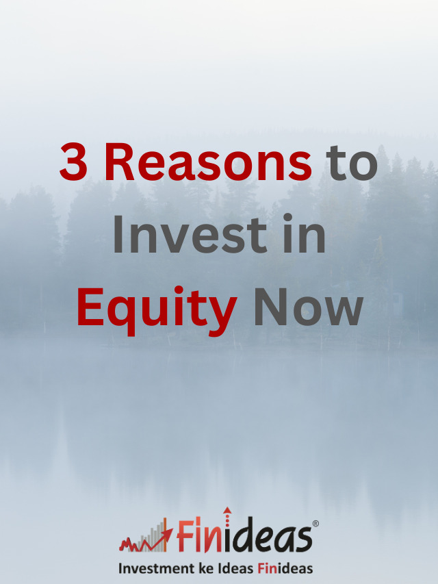 3 Reasons to Invest in Equity Now