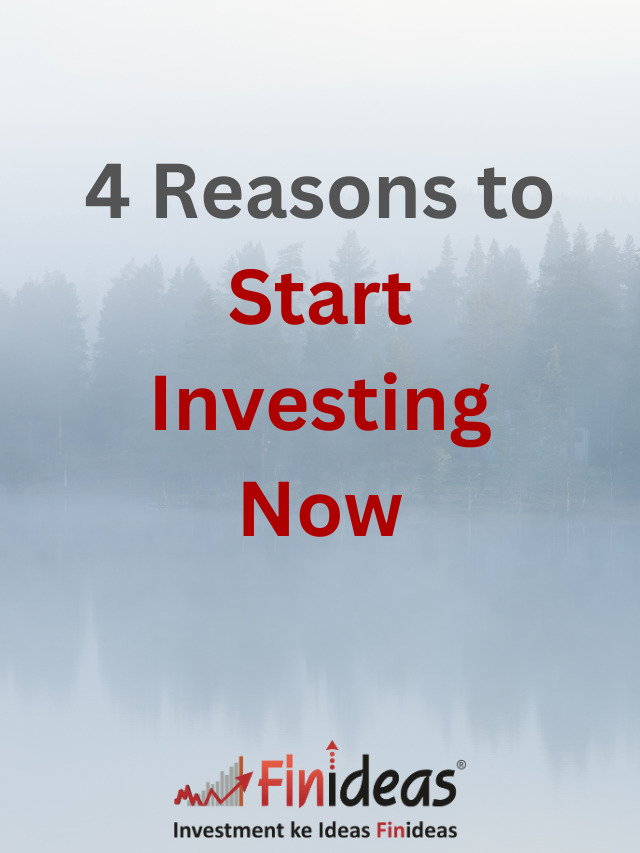 4 Reasons to Start Investing Now