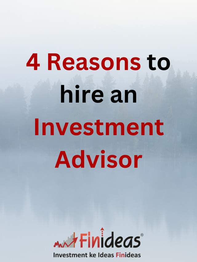 4 Reasons to hire an Investment Advisor