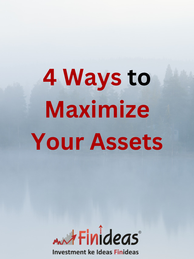 4 Ways to Maximize Your Assets