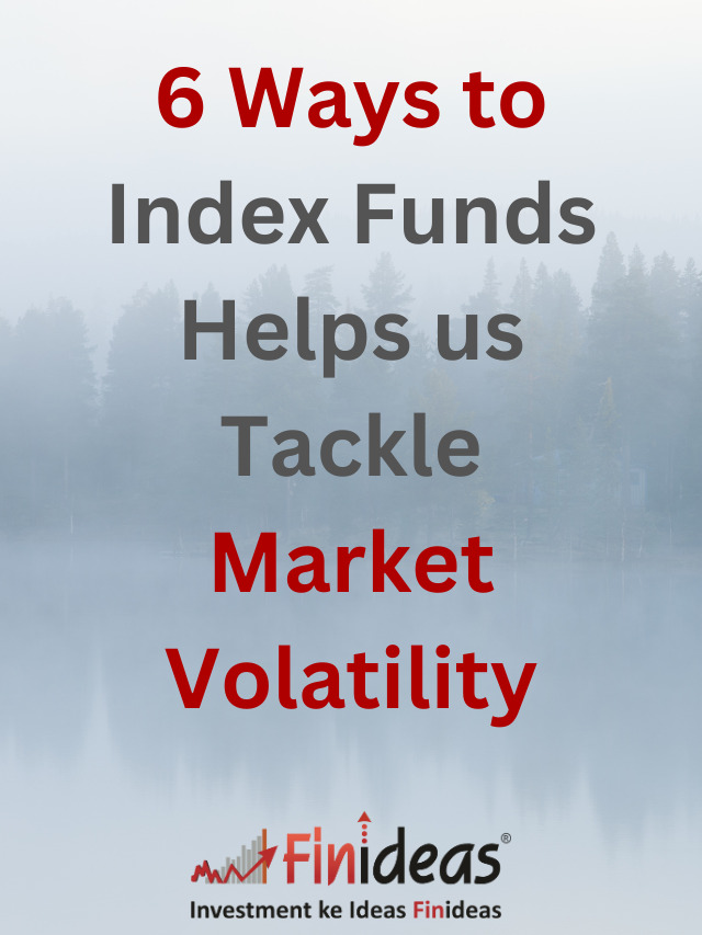 6 Ways to Index Funds Helps us Tackle Market Volatility