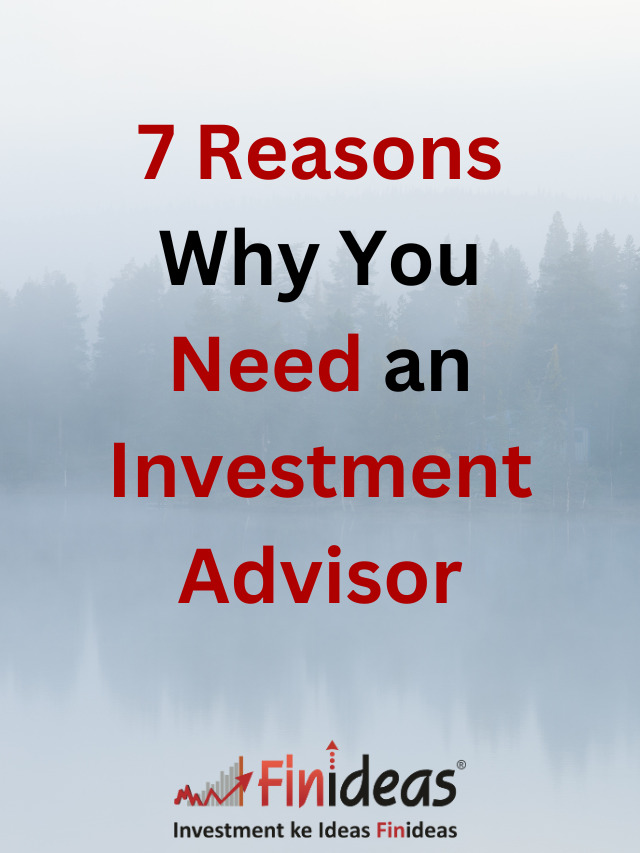 7 Reasons why you need an Investment Advisor