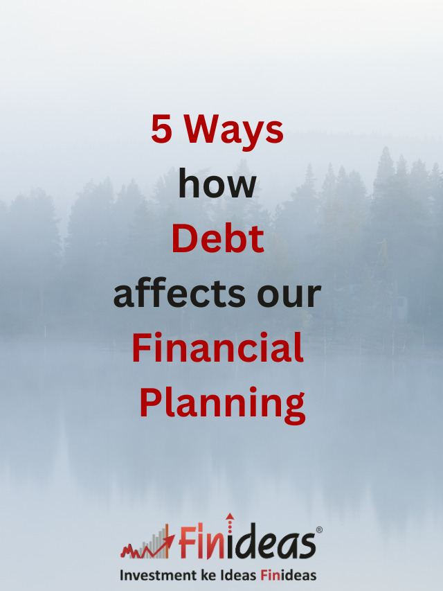 5 Ways how Debt affects our Financial Planning