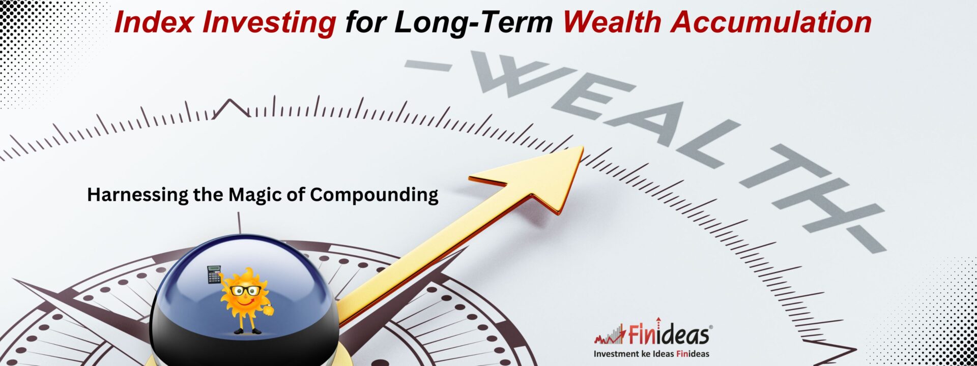 Index Investing for Long-Term Wealth Accumulation: Harnessing the Magic of Compounding