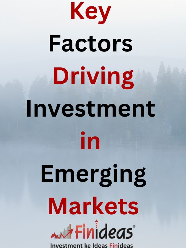 Key Factors Driving Investment in Emerging Markets