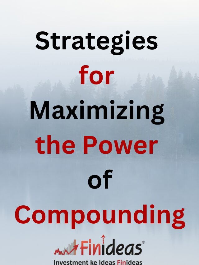 Strategies for Maximizing the Power of Compounding