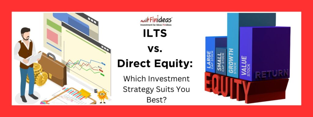 ILTS vs. Direct Equity: Which Investment Strategy Suits You Best?